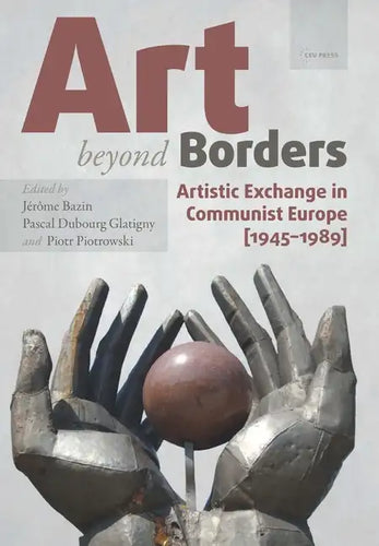 Art beyond Borders: Artistic Exchange in Communist Europe (1945-1989) - Paperback