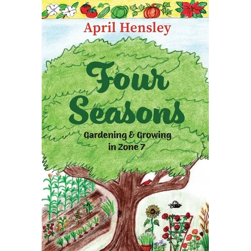 Four Seasons: Gardening & Growing in Zone 7 - Paperback