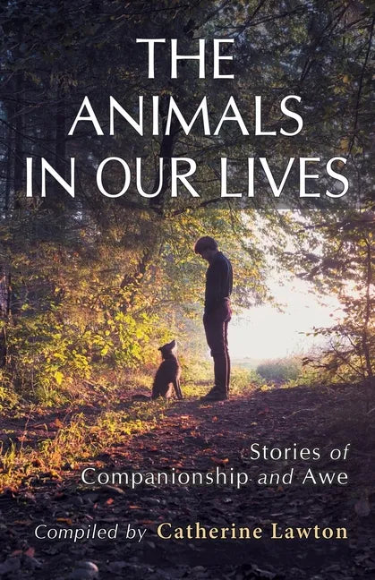 The Animals In Our Lives: Stories of Companionship and Awe - Paperback