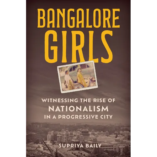 Bangalore Girls: Witnessing the Rise of Nationalism in a Progressive City - Hardcover