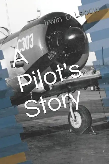 A Pilot's Story: Selections from the diary of a fighter pilot's 93 missions in the European Theater in World War II - Paperback