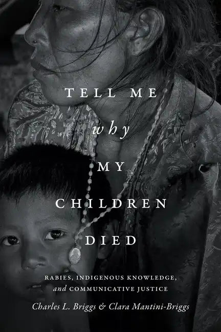 Tell Me Why My Children Died: Rabies, Indigenous Knowledge, and Communicative Justice - Paperback