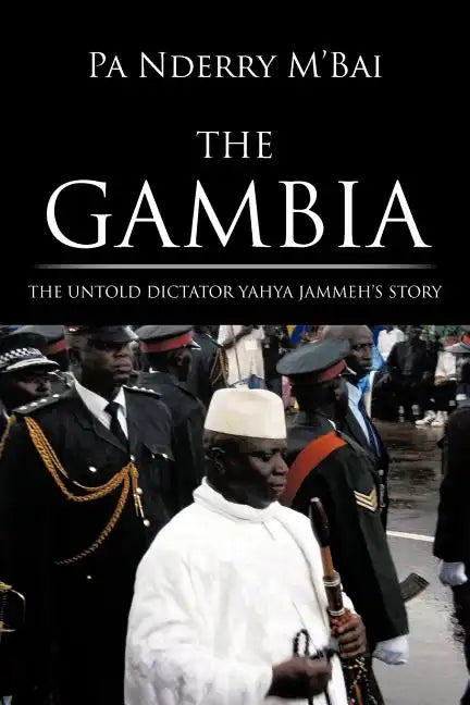 The Gambia: The Untold Dictator Yahya Jammeh's Story - Paperback