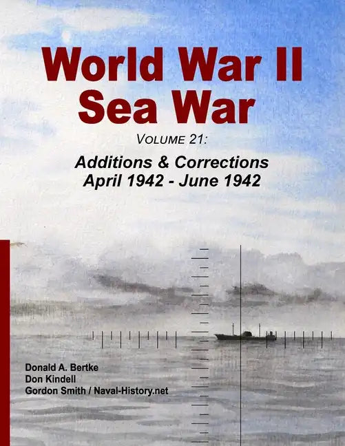 World War II Sea War, Volume 21: Additions & Corrections April 1942 - June 1942 - Paperback