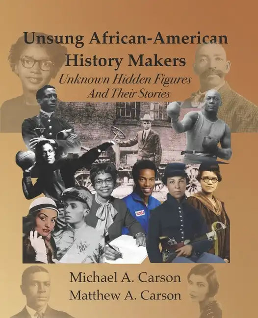 Unsung African-American History Makers: Unknown Hidden Figures And Their Stories - Paperback