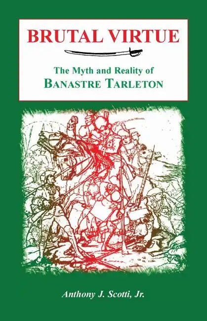 Brutal Virtue: The Myth and Reality of Banastre Tarleton - Paperback