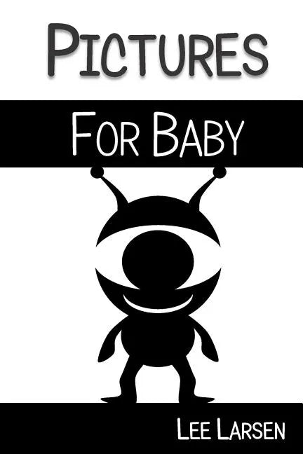 Pictures for Baby: High-Contrast Images to Stimulate Your Baby's Brain - Paperback