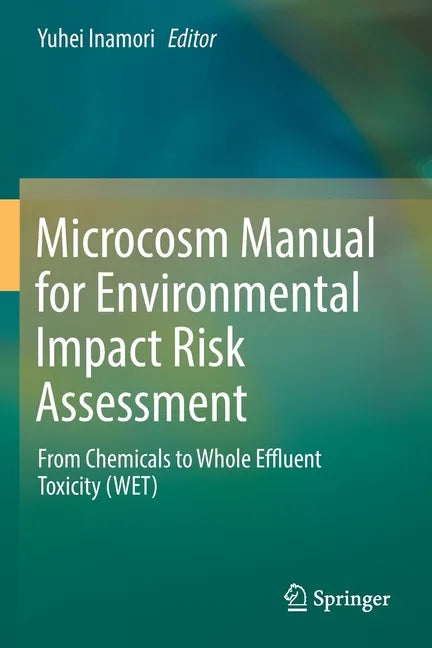 Microcosm Manual for Environmental Impact Risk Assessment: From Chemicals to Whole Effluent Toxicity (Wet) - Paperback