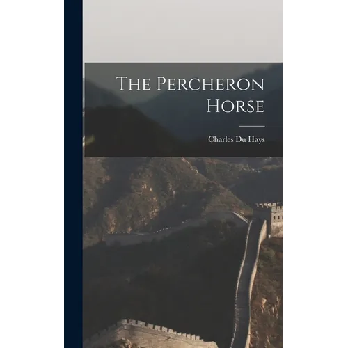 The Percheron Horse - Hardcover