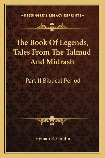 The Book of Legends, Tales from the Talmud and Midrash: Part II Biblical Period - Paperback
