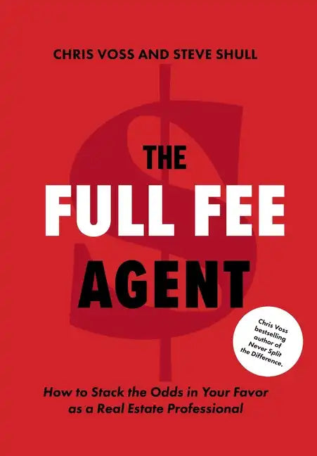 The Full Fee Agent: How to Stack the Odds in Your Favor as a Real Estate Professional - Hardcover