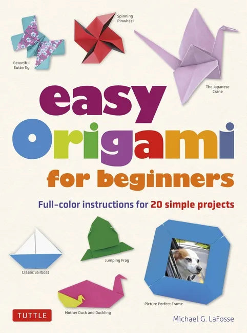 Easy Origami for Beginners: Full-Color Instructions for 20 Simple Projects - Paperback