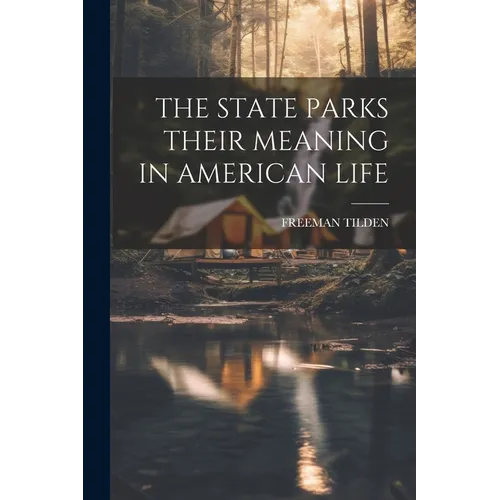 The State Parks Their Meaning in American Life - Paperback