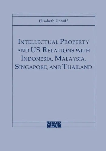 Intellectual Property and Us Relations with Indonesia, Malaysia, Singapore, and Thailand - Paperback