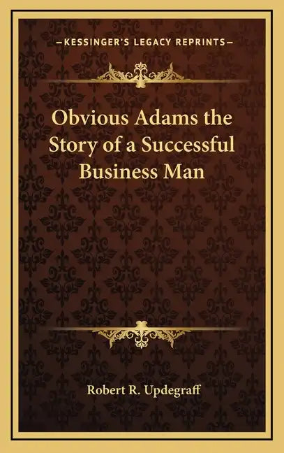 Obvious Adams the Story of a Successful Business Man - Hardcover