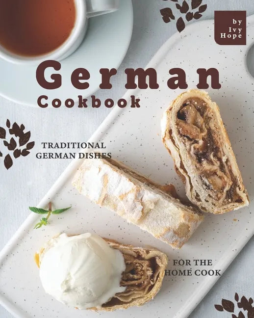 German Cookbook: Traditional German Dishes for The Home Cook - Paperback