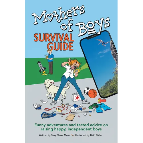 Mothers of Boys Survival Guide: Funny Adventures and Tested Advice on Raising Happy, Independent Boys - Paperback