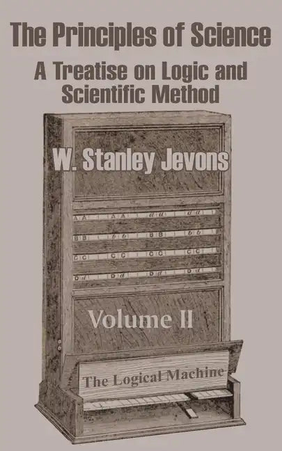The Principles of Science: A Treatise on Logic and Scientific Method (Volume II) - Paperback