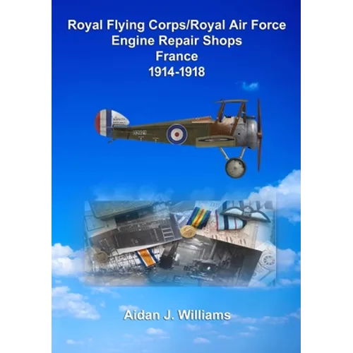 RFC/RAF Engine Repair Shops- France 1914 to 1918 - Paperback