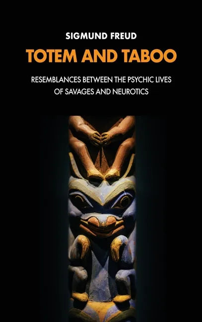 Totem and Taboo: Resemblances Between the Psychic Lives of Savages and Neurotics - Hardcover
