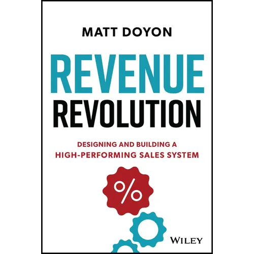 Revenue Revolution: Designing and Building a High-Performing Sales System - Hardcover