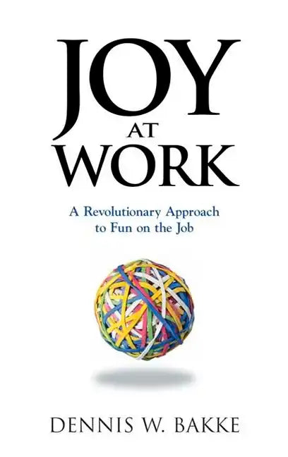 Joy at Work: A Revolutionary Approach to Fun on the Job - Paperback