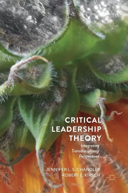 Critical Leadership Theory: Integrating Transdisciplinary Perspectives - Hardcover