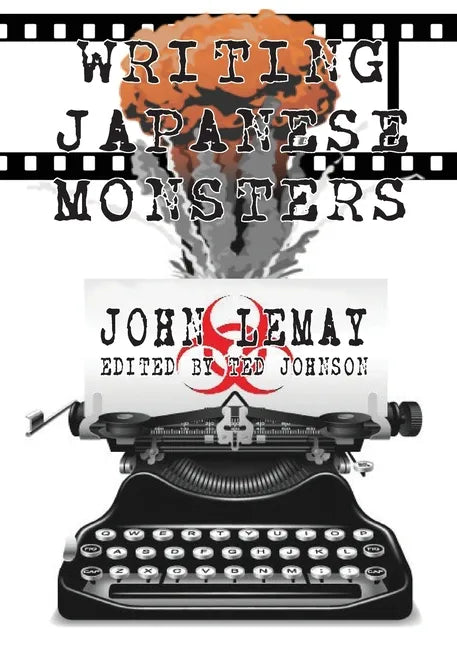 Writing Japanese Monsters: From the Files of The Big Book of Japanese Giant Monster Movies - Paperback