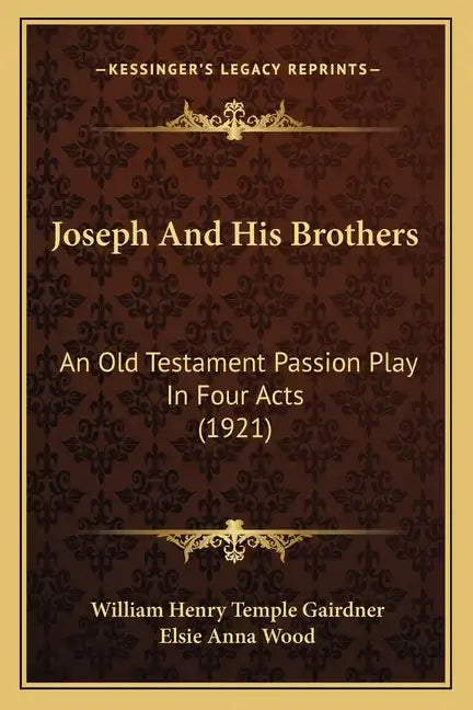 Joseph and His Brothers: An Old Testament Passion Play in Four Acts (1921) - Paperback