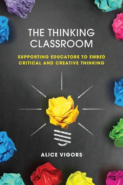 The Thinking Classroom: Supporting Educators to Embed Critical and Creative Thinking - Paperback