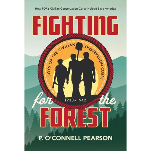 Fighting for the Forest: How Fdr's Civilian Conservation Corps Helped Save America - Paperback
