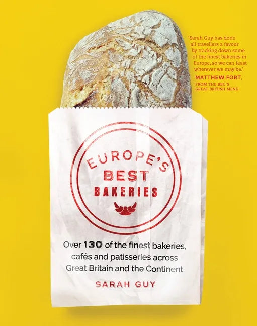 Europe's Best Bakeries: Over 130 of the Finest Bakeries, Cafes and Patisseries Across Great Britain and the Continent - Paperback