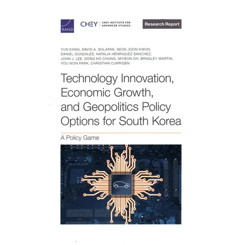 Technology Innovation, Economic Growth, and Geopolitics Policy Options for South Korea: A Policy Game - Paperback