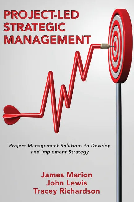 Project-Led Strategic Management: Project Management Solutions to Develop and Implement Strategy - Paperback