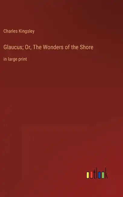 Glaucus; Or, The Wonders of the Shore: in large print - Hardcover