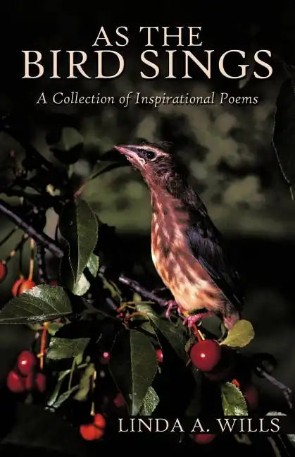 As the Bird Sings: A Collection of Inspirational Poems - Paperback