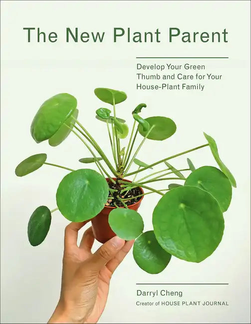 The New Plant Parent: Develop Your Green Thumb and Care for Your House-Plant Family - Paperback