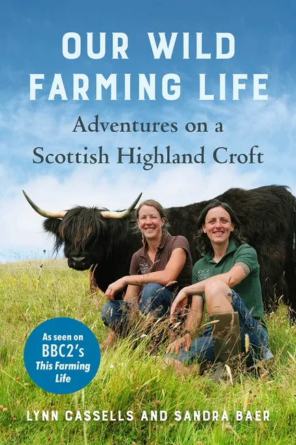 Our Wild Farming Life: Adventures on a Scottish Highland Croft - Paperback