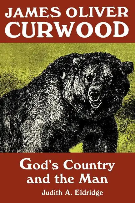 James Oliver Curwood: God's Country and the Man - Paperback