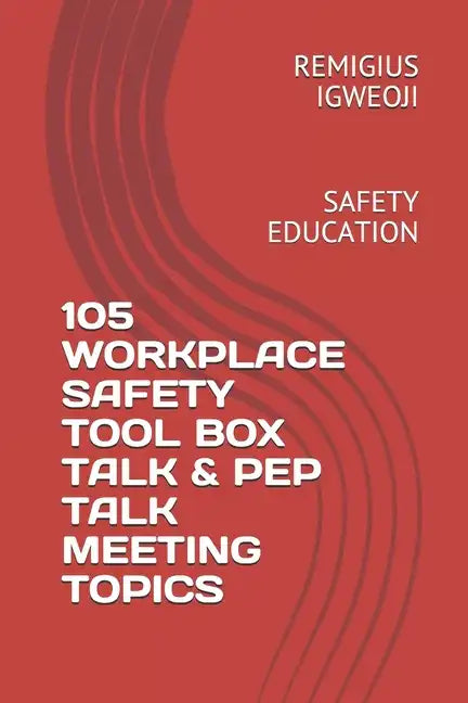 105 Workplace Safety Tool Box Talk & Pep Talk Meeting Topics: Safety Education - Paperback