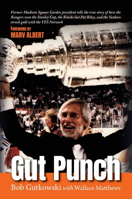 Gut Punch: Former Madison Square Garden president tells the true story of how the Rangers won the Stanley Cup, the Knicks lost Pa - Paperback