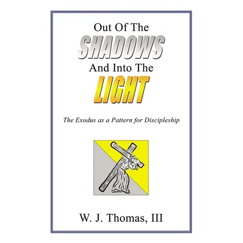 Out of the Shadows and Into the Light: The Exodus as a Pattern for Discipleship - Paperback