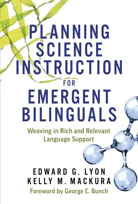 Planning Science Instruction for Emergent Bilinguals: Weaving in Rich and Relevant Language Support - Paperback