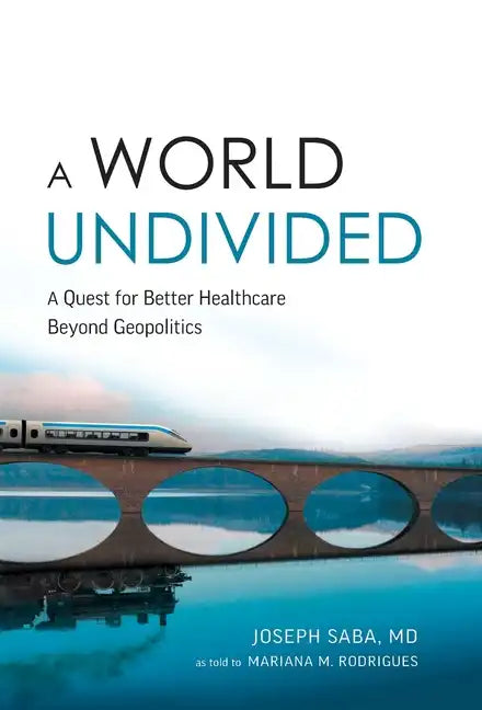 A World Undivided: Quest for Better Healthcare Beyond Geopolitics - Hardcover