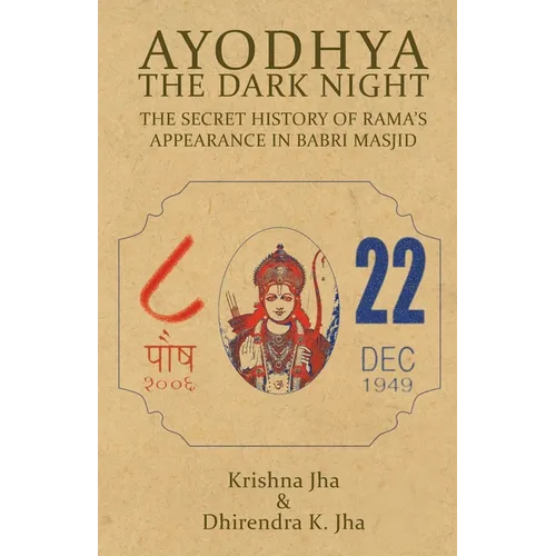 Ayodhya: The Dark Night - The Secret History of Rama's Appearance In Babri Masjid - Paperback