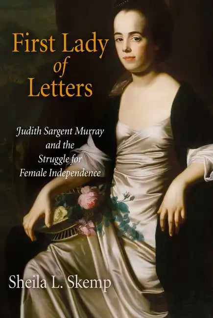 First Lady of Letters: Judith Sargent Murray and the Struggle for Female Independence - Paperback