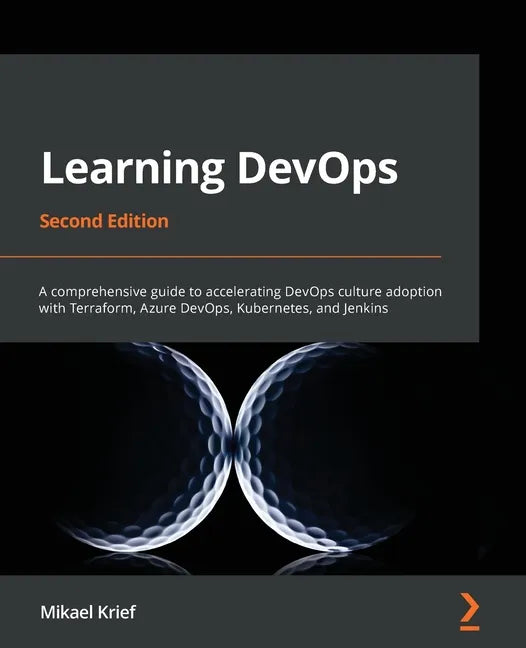 Learning DevOps - Second Edition: A comprehensive guide to accelerating DevOps culture adoption with Terraform, Azure DevOps, Kubernetes, and Jenkins - Paperback
