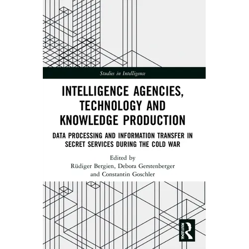 Intelligence Agencies, Technology and Knowledge Production: Data Processing and Information Transfer in Secret Services during the Cold War - Paperback