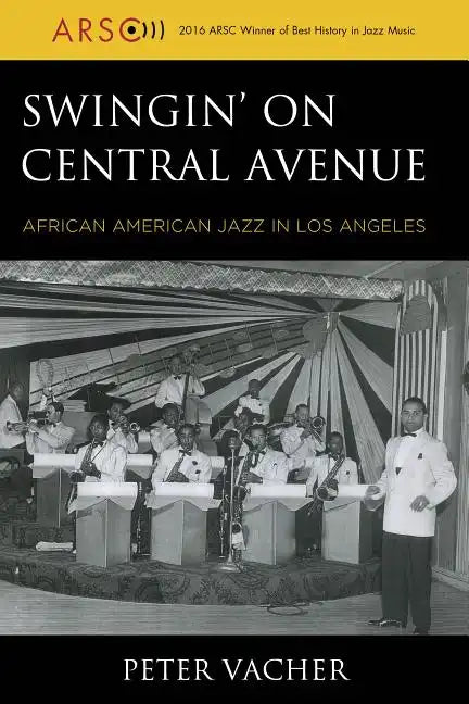Swingin' on Central Avenue: African American Jazz in Los Angeles - Hardcover