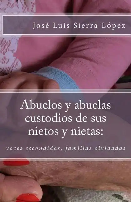 Abuelos y abuelas custodios de sus nietos y nietas: : voces escondidas, familias olvidadas - Paperback